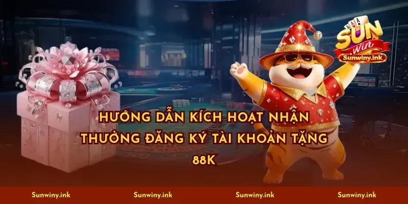 Hướng dẫn kích hoạt nhận thưởng đăng ký tài khoản tặng 88K