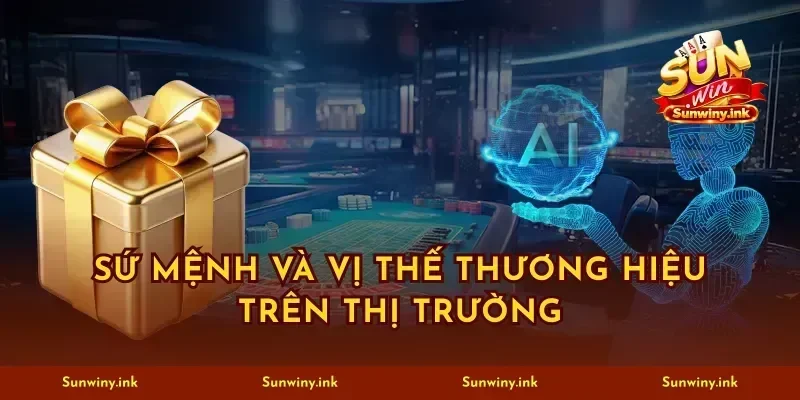 Sứ mệnh và vị thế thương hiệu trên thị trường
