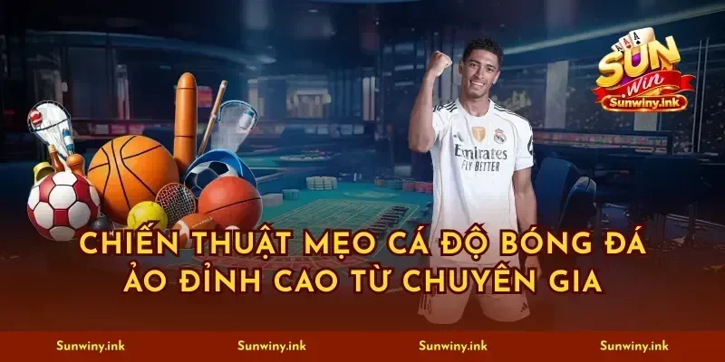 Chiến thuật mẹo cá độ bóng đá ảo đỉnh cao từ chuyên gia