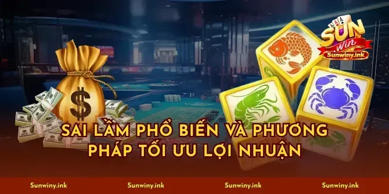 Sai lầm phổ biến và phương pháp tối ưu lợi nhuận