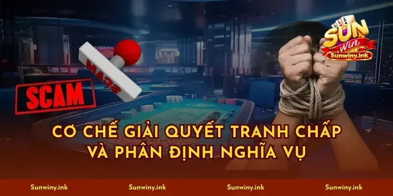 Cơ chế giải quyết tranh chấp và phân định nghĩa vụ