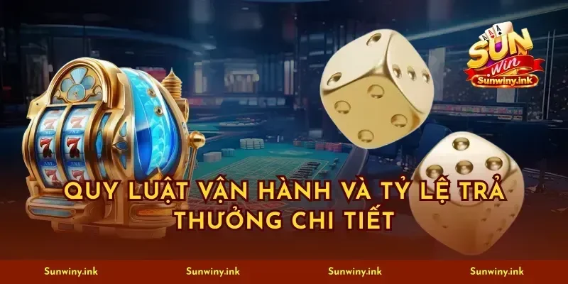 Quy luật vận hành và tỷ lệ trả thưởng chi tiết