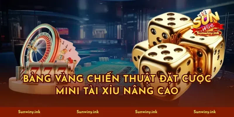 Bảng vàng chiến thuật đặt cược mini tài xỉu nâng cao