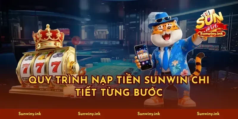 Quy trình nạp tiền sunwin chi tiết từng bước