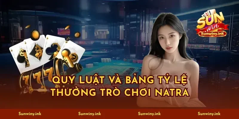 Quy luật và bảng tỷ lệ thưởng trò chơi Natra