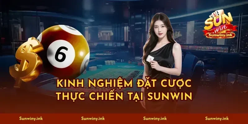 Kinh nghiệm đặt cược thực chiến tại sunwin