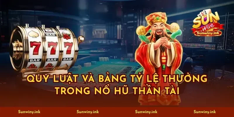 Quy luật và bảng tỷ lệ thưởng trong nổ hũ thần tài