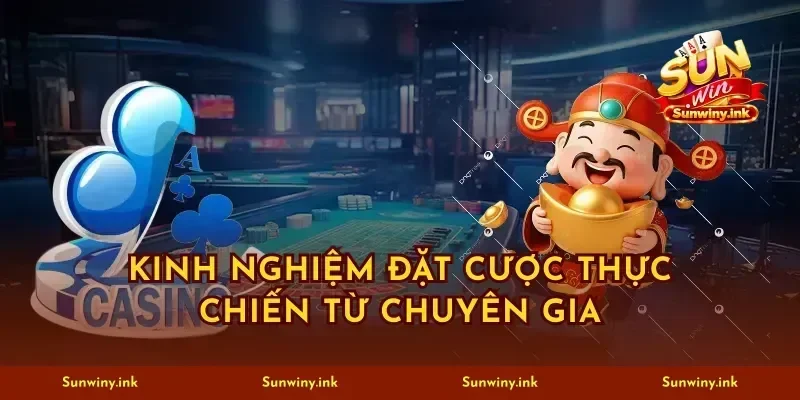 Kinh nghiệm đặt cược thực chiến từ chuyên gia