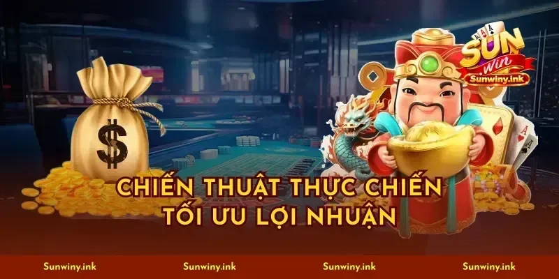 Chiến thuật thực chiến tối ưu lợi nhuận