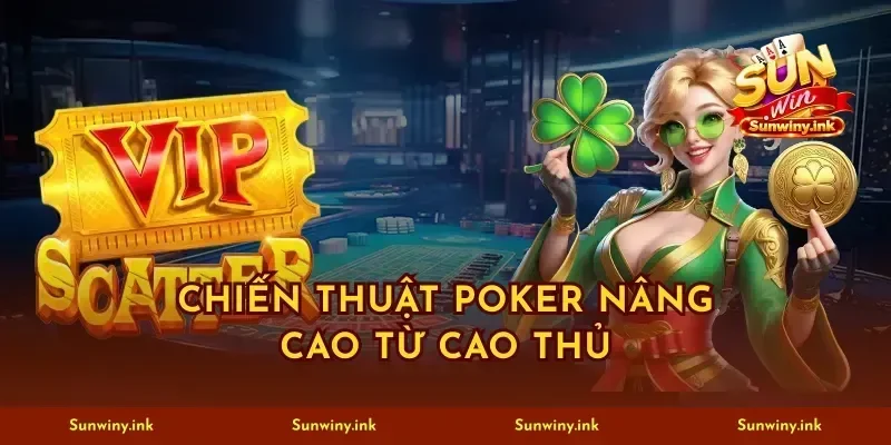 Chiến thuật poker nâng cao từ cao thủ