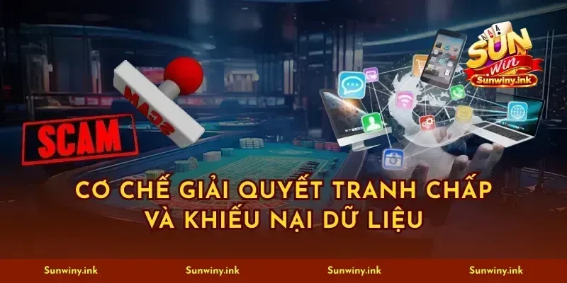 Cơ chế giải quyết tranh chấp và khiếu nại dữ liệu