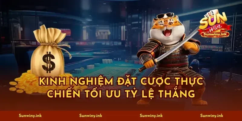 Kinh nghiệm đặt cược thực chiến tối ưu tỷ lệ thắng
