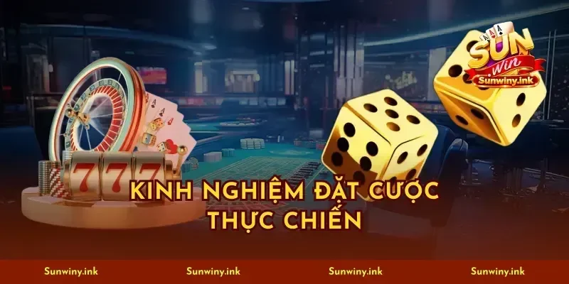 Kinh nghiệm đặt cược thực chiến